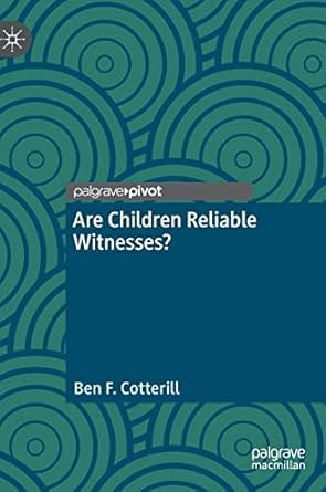 are children reliable witnesses 1st edition ben f cotterill 3031103815, 978-3031103810