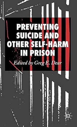 preventing suicide and other self harm in prison 1st edition greg e dear 1403988366, 978-1403988362