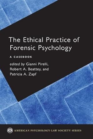 the ethical practice of forensic psychology a casebook 1st edition robert a beatteypatricia a zapfgianni