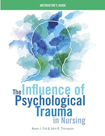 instructor guide for the influence of psychological trauma in nursing 1st edition karen j foli ,john r