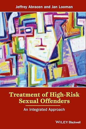 treatment of high risk sexual offenders an integrated approach 1st edition jeffrey abracen ,jan looman