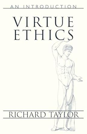 virtue ethics an introduction 1st edition richard taylor 1573929433, 978-1573929431
