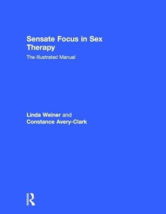 sensate focus in sex therapy the illustrated manual 1st edition linda weiner ,constance avery clark