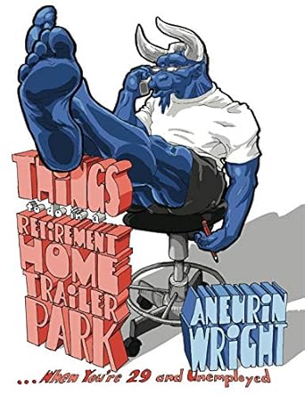 things to do in a retirement home trailer park when youre 29 and unemployed 1st edition aneurin wright