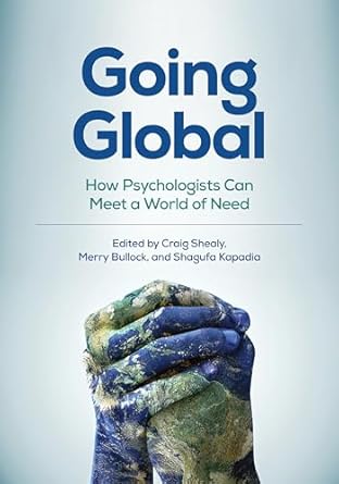 going global how psychologists can meet a world of need 1st edition craig n shealy ,merry bullock ,shagufa