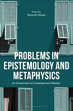 problems in epistemology and metaphysics an introduction to contemporary debates 1st edition steven b cowan