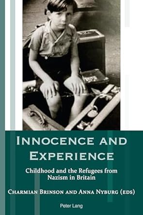 innocence and experience childhood and the refugees from nazism in britain 1st edition charmian brinson ,anna