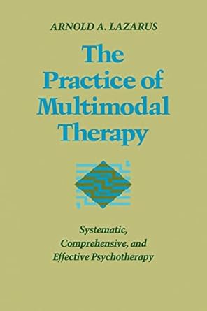 the practice of multimodal therapy systematic comprehensive and effective psychotherapy 1st edition arnold a