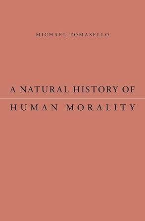 a natural history of human morality 1st edition michael tomasello 0674088646, 978-0674088641