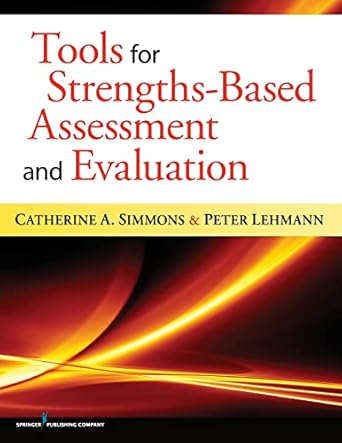tools for strengths based assessment and evaluation 1st edition catherine simmons phd ,peter lehmann phd lcsw