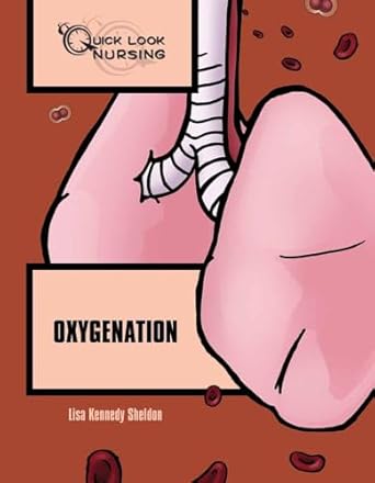 quick look nursing oxygenation oxygenation 1st edition lisa kennedy sheldon 0763744751, 978-0763744755