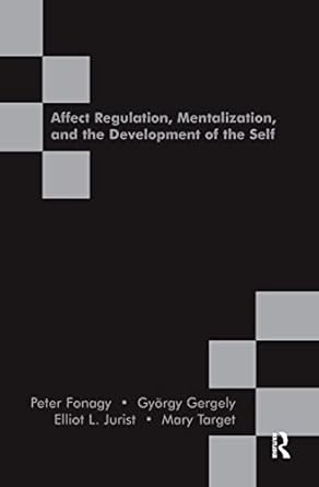 affect regulation mentalization and the development of the self 1st edition peter fonagy ,gyorgy gergely