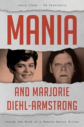 mania and marjorie diehl armstrong inside the mind of a female serial killer 1st edition jerry clark ,ed