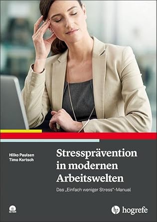 stresspravention in modernen arbeitswelten das einfach weniger stress manual 1st edition hilko paulsen