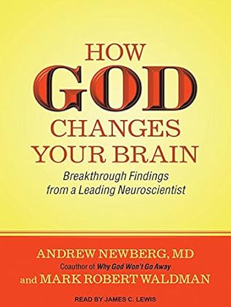 how god changes your brain breakthrough findings from a leading neuroscientist 1st edition m d newberg,