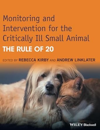 monitoring and intervention for the critically ill small animal the rule of 20 1st edition rebecca kirby