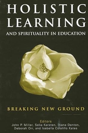 holistic learning and spirituality in education breaking new ground 1st edition john p miller ,diana denton