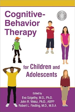 cognitive behavior therapy for children and adolescents 1st edition eva szigethy ,john r weisz ,robert l