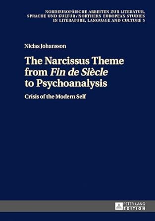 the narcissus theme from fin de siecle to psychoanalysis crisis of the modern self 1st edition niclas