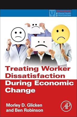 treating worker dissatisfaction during economic change 1st edition morley d glicken ,ben robinson 0123970067,