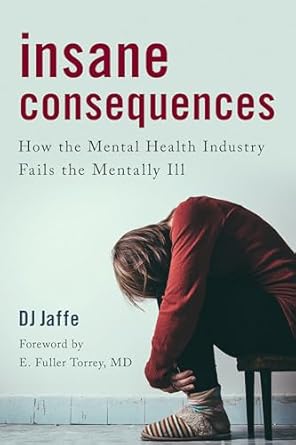 insane consequences 1st edition dj jaffe ,author of american psychosis how the federal government destroyed
