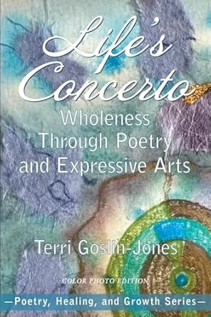 lifes concerto wholeness through poetry and expressive arts 1st edition terri goslin jones 1955737622,