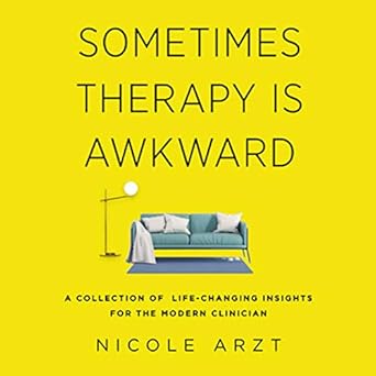 sometimes therapy is awkward a collection of life changing insights for the modern clinician 1st edition