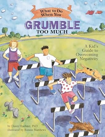 what to do when you grumble too much a kids guide to overcoming negativity 1st edition dawn huebner ,bonnie