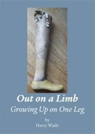 out on a limb growing up on one leg 1st edition harry wade 0956406203, 978-0956406200