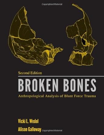 broken bones anthropological analysis of blunt force trauma 1st edition m d wedel, vicki l ,ph d galloway,