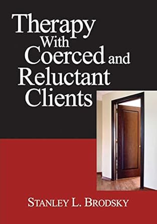 therapy with coerced and reluctant clients 1st edition dr stanley l brodsky phd 1433808706, 978-1433808708