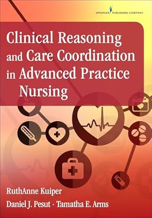 clinical reasoning and care coordination in advanced practice nursing 1st edition ruthanne kuiper phd rn cne