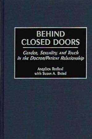 behind closed doors gender sexuality and touch in the doctor/patient relationship 1st edition angelica