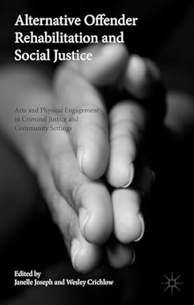 alternative offender rehabilitation and social justice arts and physical engagement in criminal justice and