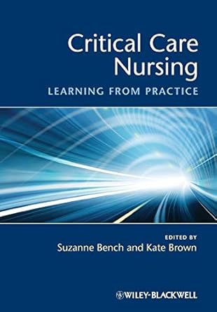 critical care nursing learning from practice 1st edition suzanne bench ,kate brown 1405169958, 978-1405169950