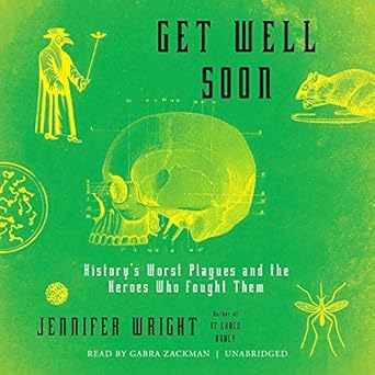get well soon historys worst plagues and the heroes who fought them 1st edition jennifer wright ,gabra