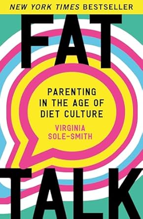 fat talk parenting in the age of diet culture 1st edition virginia sole smith 1250892503, 978-1250892508