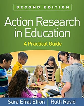 action research in education a practical guide 1st edition sara efrat efron ,ruth ravid 1462541623,