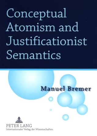 conceptual atomism and justificationist semantics 1st edition manuel bremer 3631578768, 978-3631578766