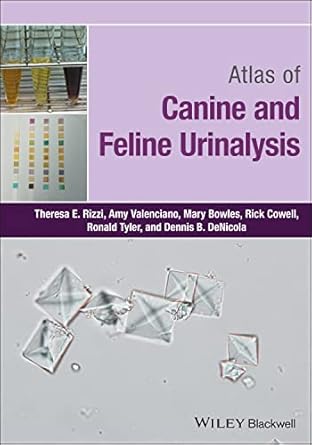 atlas of canine and feline urinalysis 1st edition theresa e rizzi ,amy c valenciano ,mary bowles ,rick l