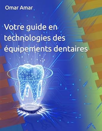 votre guide en technologies des equipements dentaires guide interdisciplinaire pour etudiants praticiens et