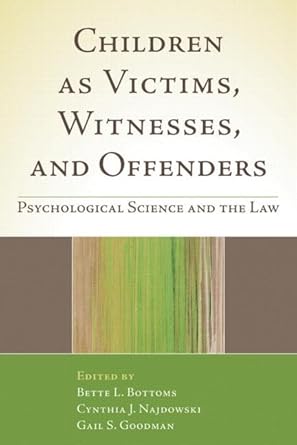 children as victims witnesses and offenders psychological science and the law 1st edition bette l bottoms