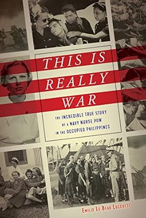this is really war the incredible true story of a navy nurse pow in the occupied philippines 1st edition