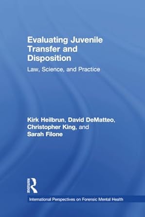 evaluating juvenile transfer and disposition 1st edition kirk heilbrun ,david dematteo ,christopher king