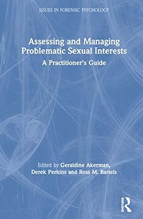 assessing and managing problematic sexual interests 1st edition geraldine akerman ,derek perkins ,ross