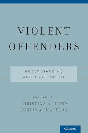 violent offenders understanding and assessment 1st edition curtis a mattsonchristina a pietz 0199917299,
