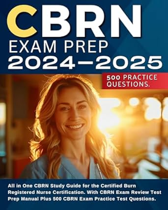 cbrn exam prep 2024 2025 all in one cbrn study guide for the certified burn registered nurse certification