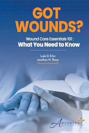 got wounds wound care essentials 101 what you need to know 1st edition luke d etter ,jonathan m sharp