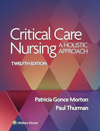 critical care nursing a holistic approach 1st edition patricia gonce morton ,paul thurman 1975174453,