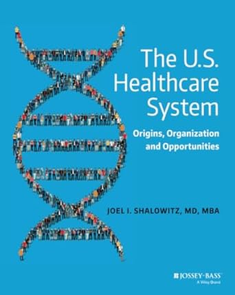 the u s healthcare system origins organization and opportunities 1st edition joel i shalowitz 047063152x,